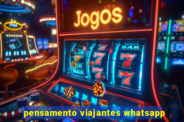 pensamento viajantes whatsapp